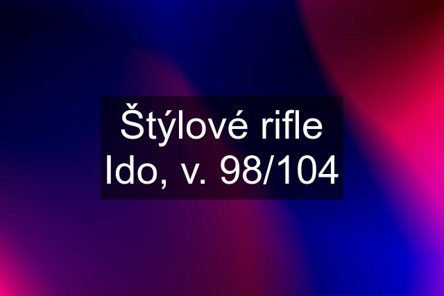 Štýlové rifle Ido, v. 98/104