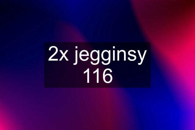 2x jegginsy 116