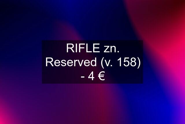 RIFLE zn. Reserved (v. 158) - 4 €