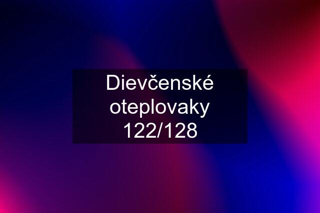 Dievčenské oteplovaky 122/128