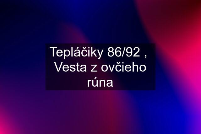 Tepláčiky 86/92 ,  Vesta z ovčieho rúna