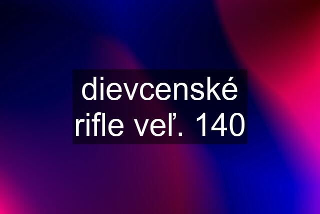 dievcenské rifle veľ. 140