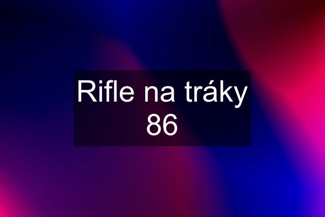 Rifle na tráky 86