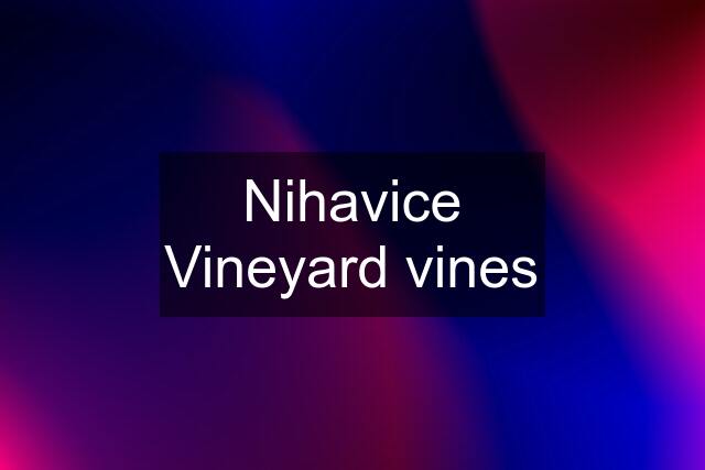 Nihavice Vineyard vines