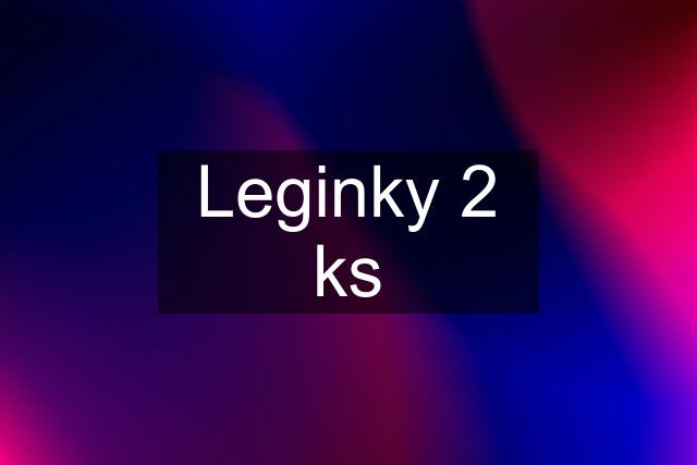 Leginky 2 ks