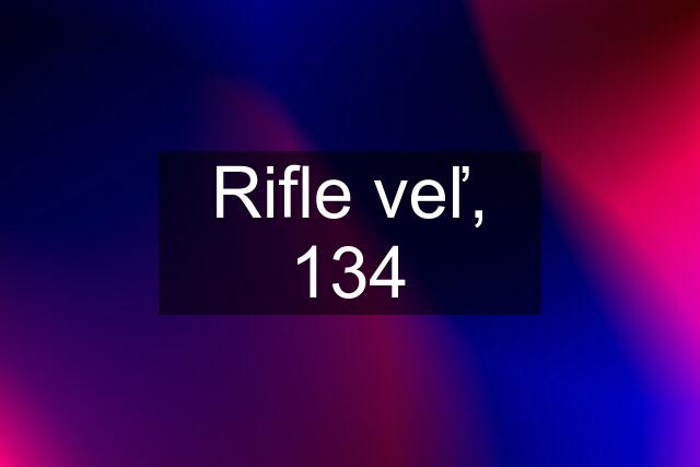 Rifle veľ, 134