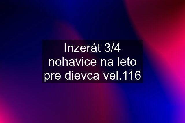 Inzerát 3/4 nohavice na leto pre dievca vel.116