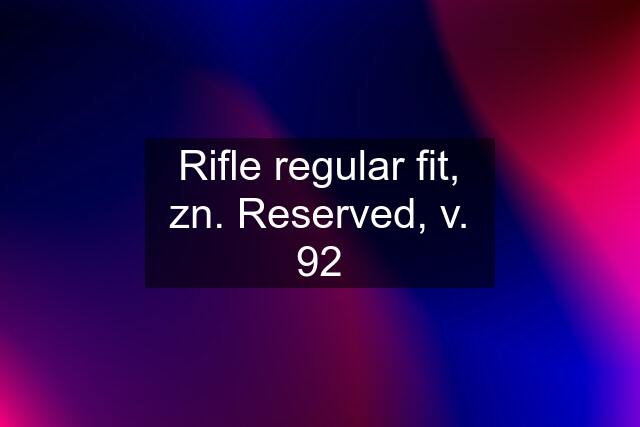 Rifle regular fit, zn. Reserved, v. 92