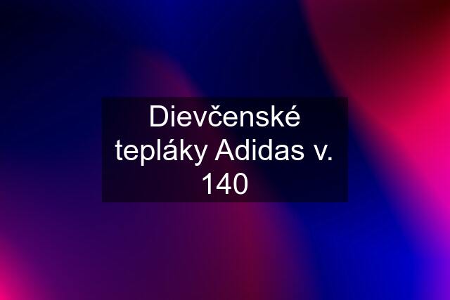 Dievčenské tepláky Adidas v. 140