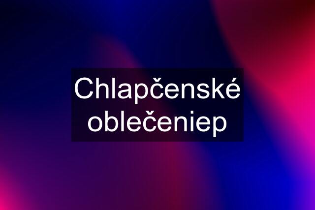 Chlapčenské oblečeniep