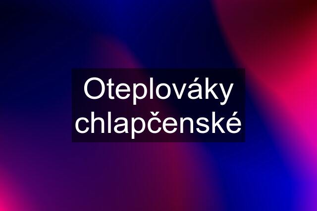 Oteplováky chlapčenské