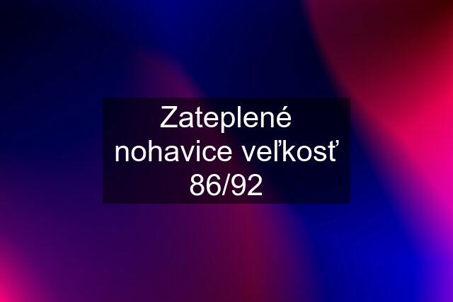 Zateplené nohavice veľkosť 86/92