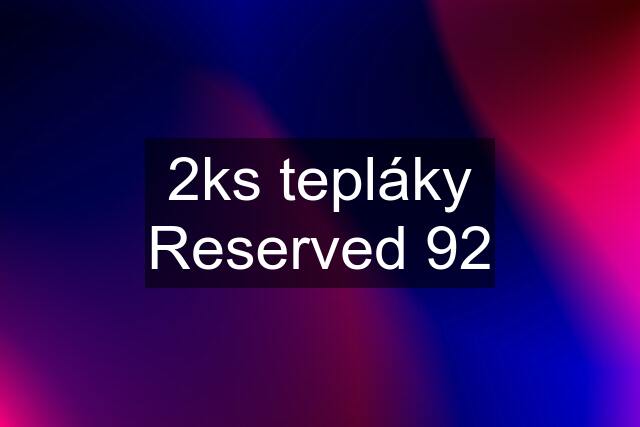 2ks tepláky Reserved 92