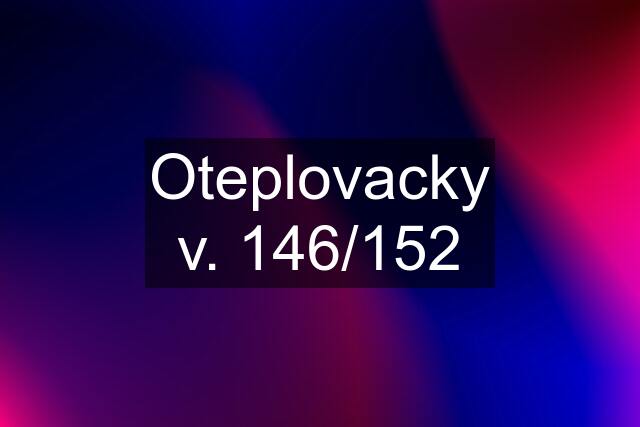 Oteplovacky v. 146/152