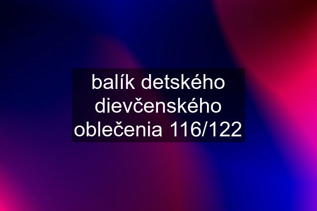 balík detského dievčenského oblečenia 116/122