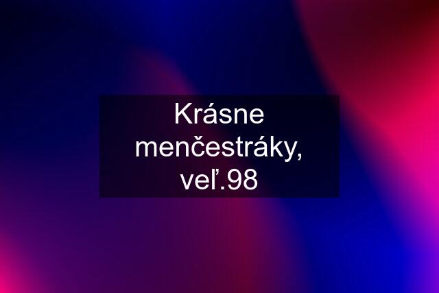 Krásne menčestráky, veľ.98