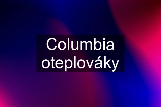 Columbia oteplováky