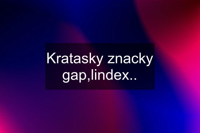 Kratasky znacky gap,lindex..