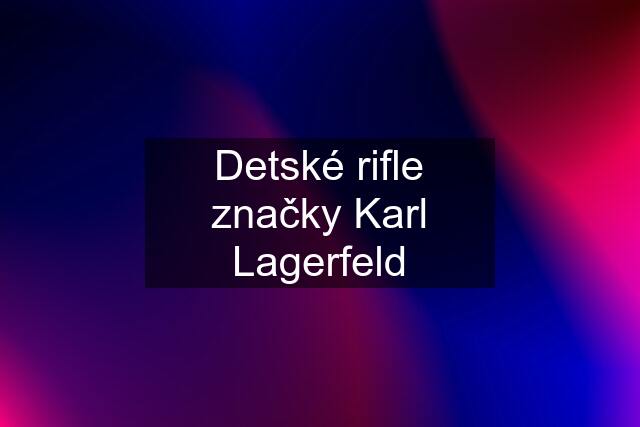 Detské rifle značky Karl Lagerfeld