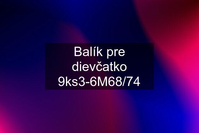 Balík pre dievčatko 9ks3-6M68/74