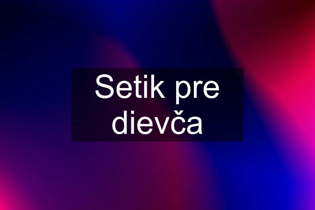 Setik pre dievča