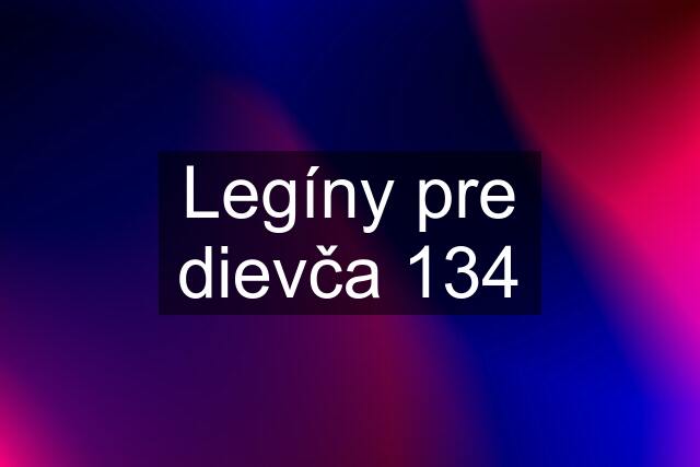 Legíny pre dievča 134