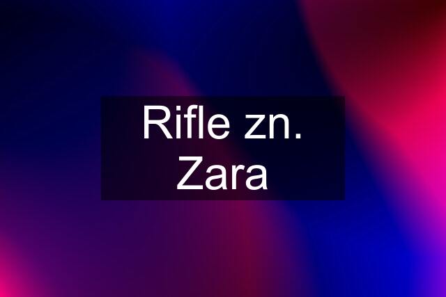 Rifle zn. Zara