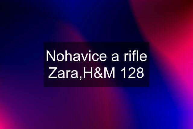 Nohavice a rifle Zara,H&M 128