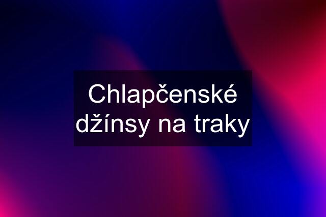 Chlapčenské džínsy na traky