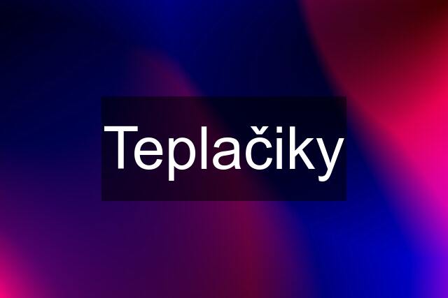 Teplačiky