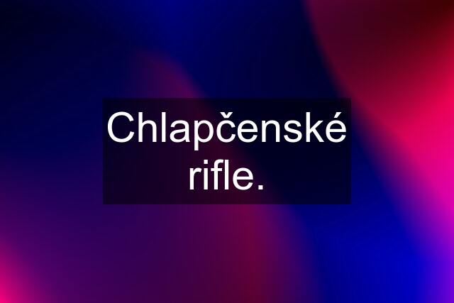 Chlapčenské rifle.