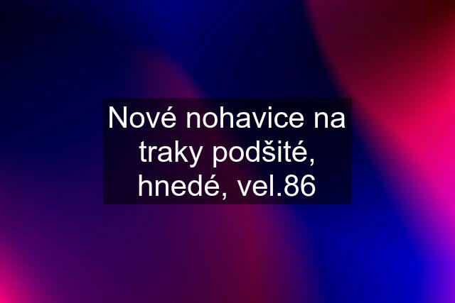 Nové nohavice na traky podšité, hnedé, vel.86