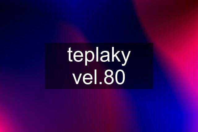 teplaky vel.80