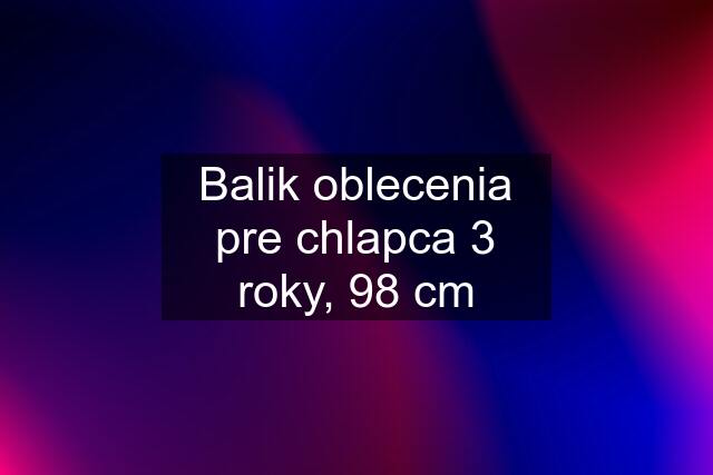 Balik oblecenia pre chlapca 3 roky, 98 cm