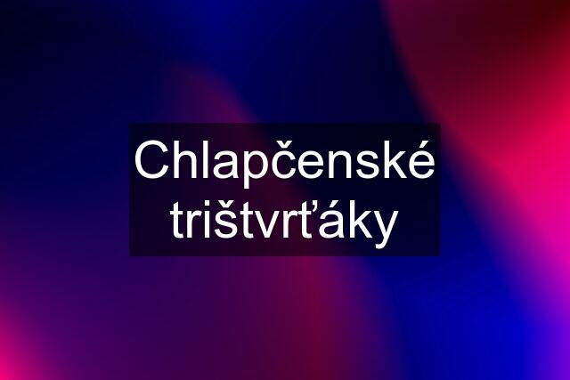 Chlapčenské trištvrťáky