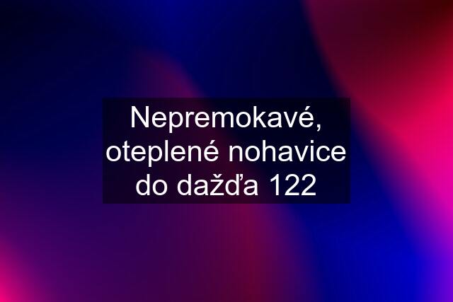 Nepremokavé, oteplené nohavice do dažďa 122