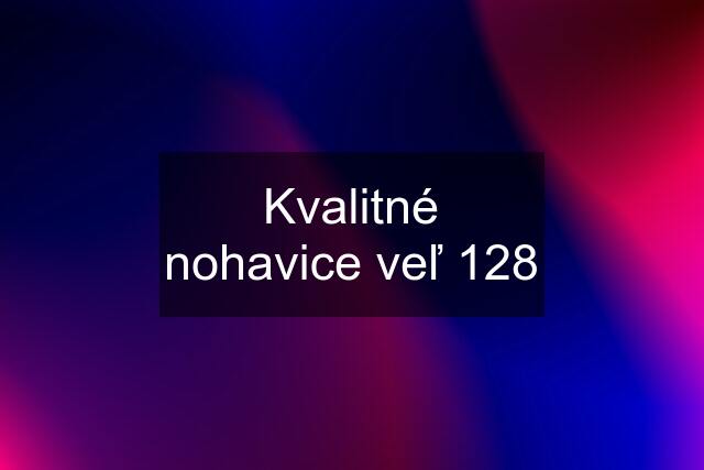 Kvalitné nohavice veľ 128