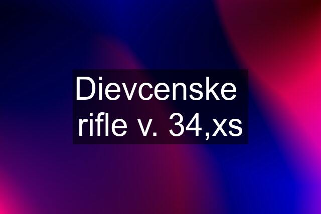 Dievcenske  rifle v. 34,xs