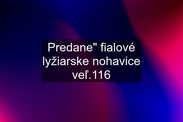 Predane"" fialové lyžiarske nohavice veľ.116