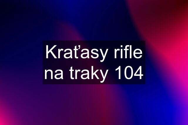 Kraťasy rifle na traky 104