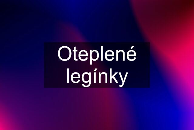 Oteplené legínky