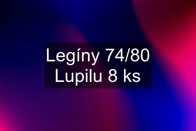 Legíny 74/80 Lupilu 8 ks