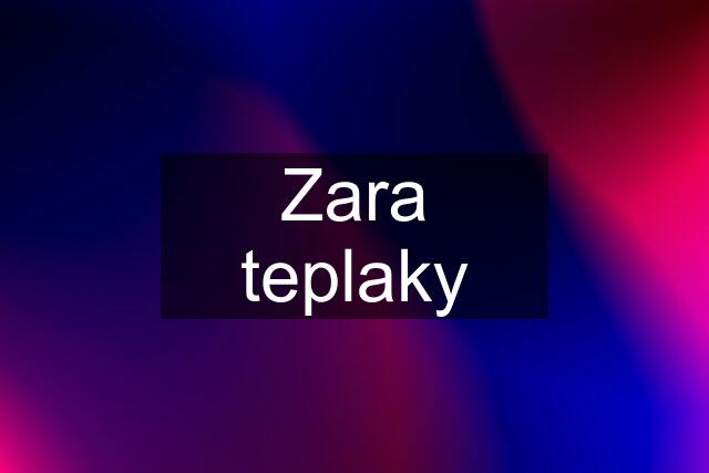 Zara teplaky