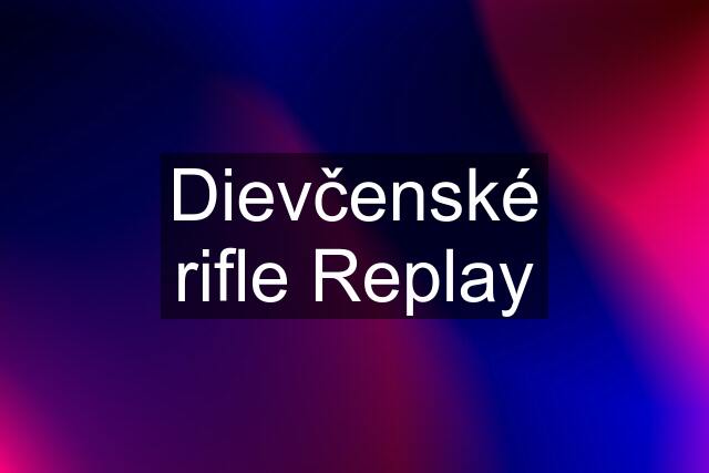 Dievčenské rifle Replay