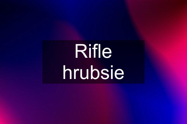 Rifle hrubsie