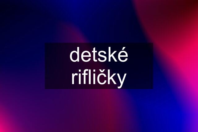 detské rifličky