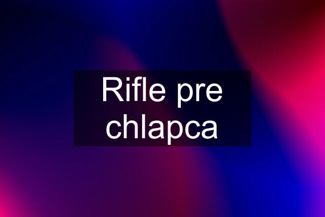 Rifle pre chlapca