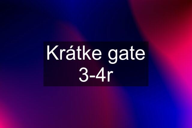 Krátke gate 3-4r