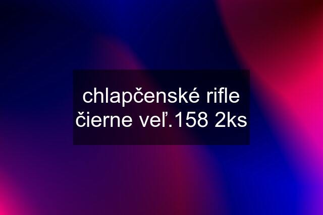 chlapčenské rifle čierne veľ.158 2ks