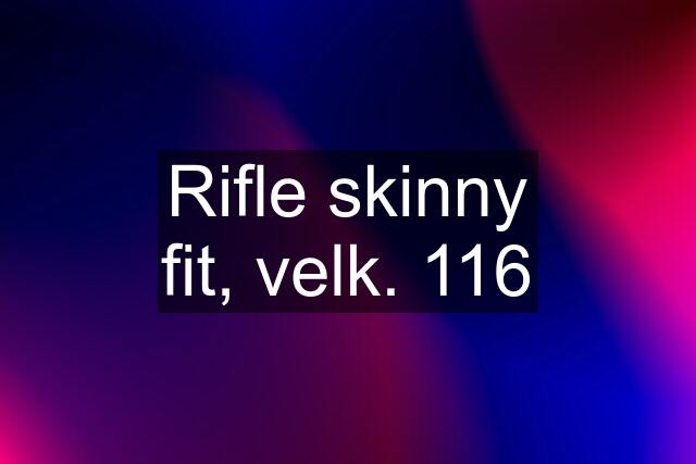 Rifle skinny fit, velk. 116